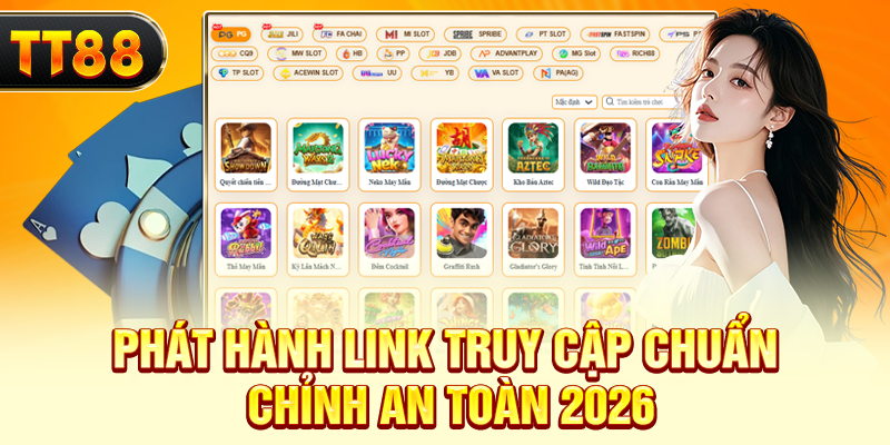 Phát hành link truy cập chuẩn chỉnh an toàn 2026
